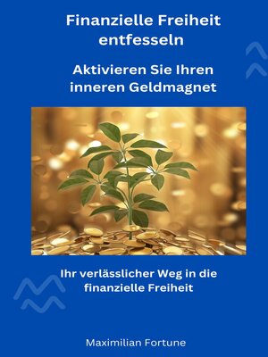 cover image of Finanzielle Freiheit entfesseln--Aktivieren Sie Ihren inneren Geldmagnet